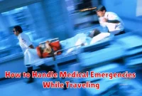 How to Handle Medical Emergencies While Traveling